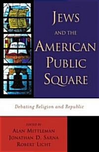 Jews and the American Public Square: Debating Religion and Republic (Paperback)