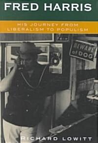 Fred Harris: His Journey from Liberalism to Populism (Hardcover)