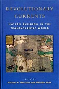 Revolutionary Currents: Nation Building in the Transatlantic World (Hardcover)