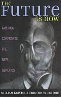 The Future Is Now: America Confronts the New Genetics (Paperback)