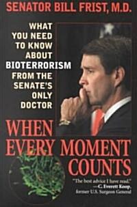 When Every Moment Counts: What You Need to Know about Bioterrorism from the Senates Only Doctor (Paperback)