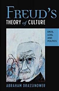 Freuds Theory of Culture: Eros, Loss, and Politics (Paperback)