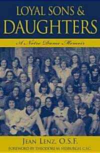 Loyal Sons & Daughters: A Notre Dame Memoir (Hardcover)