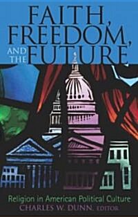 Faith, Freedom, and the Future: Religion in American Political Culture (Hardcover)