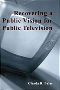 Recovering a Public Vision for Public Television (Paperback)