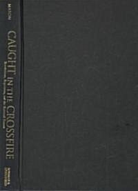 Caught in the Crossfire: Revolution, Repression, and the Rational Peasant (Hardcover)