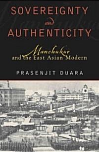 Sovereignty and Authenticity: Manchukuo and the East Asian Modern (Hardcover)