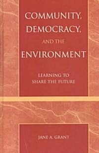 Community, Democracy, and the Environment: Learning to Share the Future (Hardcover)