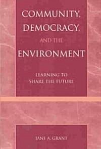 Community, Democracy, and the Environment: Learning to Share the Future (Paperback)