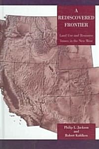 A Rediscovered Frontier: Land Use and Resource Issues in the New West (Hardcover)