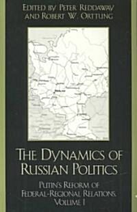 The Dynamics of Russian Politics: Putins Reform of Federal-Regional Relations (Paperback, Volume 1)