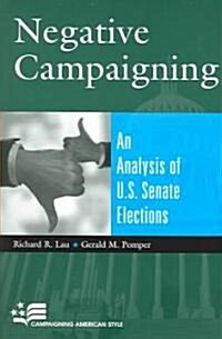 Negative Campaigning: An Analysis of U.S. Senate Elections (Paperback)