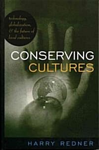 Conserving Cultures: Technology, Globalization, and the Future of Local Cultures (Hardcover)
