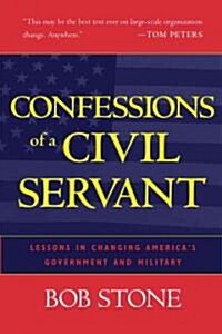 Confessions of a Civil Servant: Lessons in Changing Americas Government and Military (Hardcover)