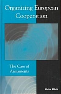 Organizing European Cooperation: The Case of Armaments (Hardcover)