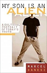 My Son Is an Alien: A Cultural Portrait of Todays Youth (Hardcover)