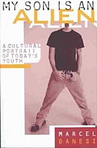 My Son Is an Alien: A Cultural Portrait of Todays Youth (Paperback)