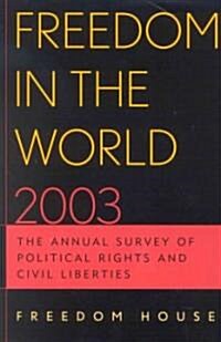 Freedom in the World 2003: The Annual Survey of Political Rights and Civil Liberties (Paperback)