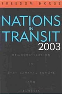 Nations in Transit 2003: Democratization in East Central Europe and Eurasia (Paperback)