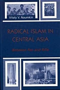 Radical Islam in Central Asia: Between Pen and Rifle (Hardcover)