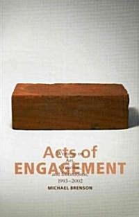 Acts of Engagement: Writings on Art, Criticism, and Institutions, 1993-2002 (Paperback)