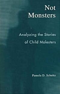 [중고] Not Monsters: Analyzing the Stories of Child Molesters (Paperback)