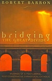 Bridging the Great Divide: Musings Og a Post-Liberal, Post Conservative Evangelical Catholic (Paperback)