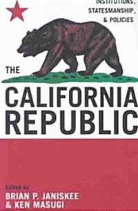 The California Republic: Institutions, Statesmanship, and Policies (Paperback)