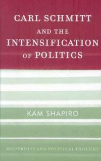 Carl Schmitt and the intensification of politics