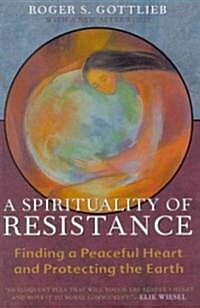 A Spirituality of Resistance: Finding a Peaceful Heart and Protecting the Earth (Paperback, Revised)