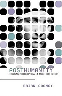Posthumanity: Thinking Philosophically about the Future (Paperback)