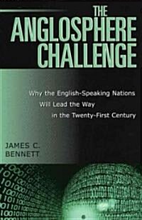 The Anglosphere Challenge: Why the English-Speaking Nations Will Lead the Way in the Twenty-First Century (Hardcover)