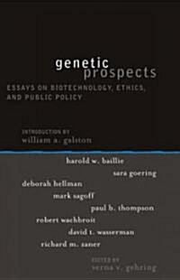 Genetic Prospects: Essays on Biotechnology, Ethics, and Public Policy (Hardcover)