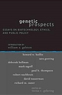 Genetic Prospects: Essays on Biotechnology, Ethics, and Public Policy (Paperback)