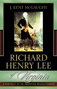 Richard Henry Lee of Virginia: A Portrait of an American Revolutionary (Paperback)