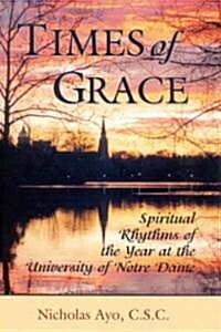 Times of Grace: Spiritual Rhythms of the Year at the University of Notre Dame (Hardcover)