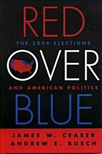 Red Over Blue: The 2004 Elections and American Politics (Hardcover)