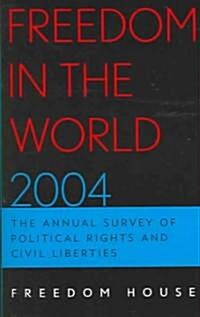 Freedom in the World: The Annual Survey of Political Rights & Civil Liberties (Paperback, 2004)