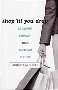 Shop Til You Drop: Consumer Behavior and American Culture (Paperback)