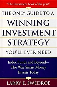 The Only Guide To Winning Investment Strategy Youll Ever Need: Index Funds and Beyond--The Way Smart Money Creates Wealth Today (Hardcover)