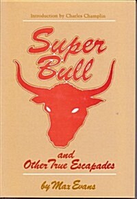 Super bull and other true escapades (Hardcover, 1ST)