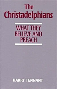 Christadelphians: What They Believe and Preach (Paperback)