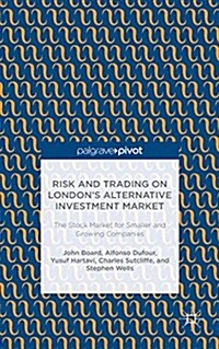 Risk and Trading on Londons Alternative Investment Market : The Stock Market for Smaller and Growing Companies (Hardcover)