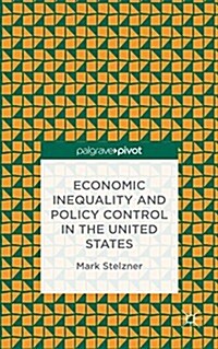 Economic Inequality and Policy Control in the United States (Hardcover)