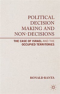 Political Decision Making and Non-Decisions : The Case of Israel and the Occupied Territories (Hardcover)