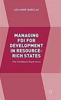 Managing FDI for Development in Resource-Rich States : The Caribbean Experience (Hardcover)