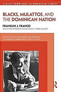 Blacks, Mulattos, and the Dominican Nation (Paperback)