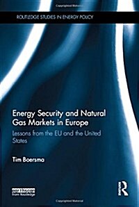 Energy Security and Natural Gas Markets in Europe : Lessons from the EU and the United States (Hardcover)