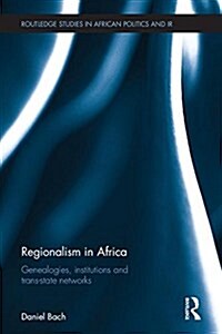 Regionalism in Africa : Genealogies, Institutions and Trans-State Networks (Hardcover)