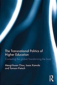 The Transnational Politics of Higher Education : Contesting the Global / Transforming the Local (Hardcover)